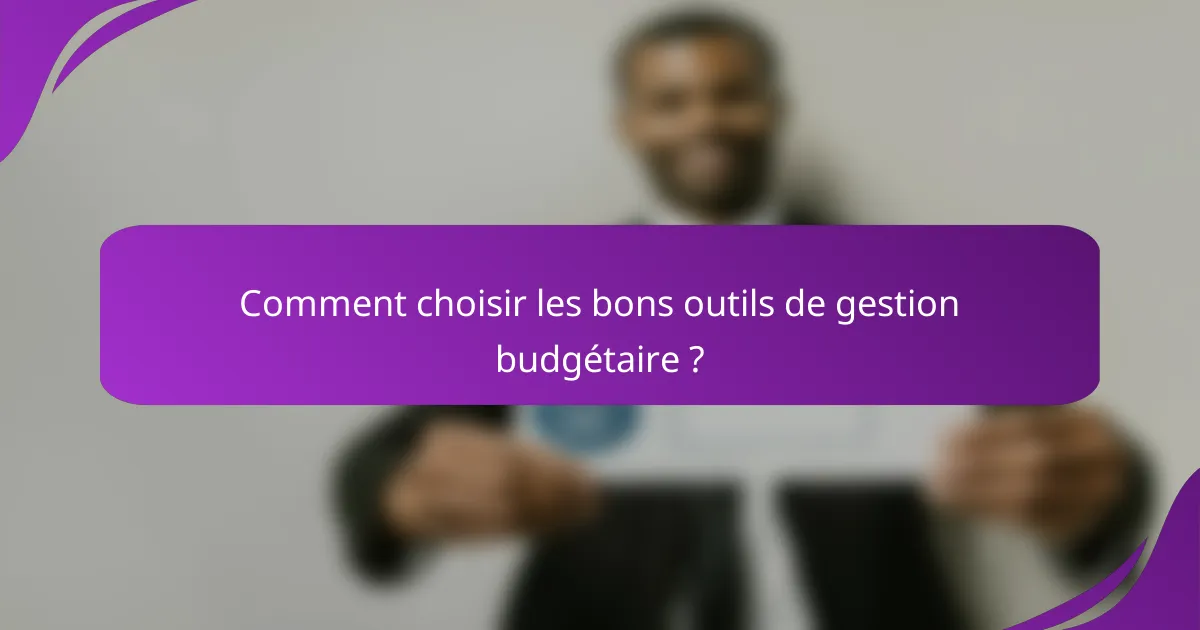 Comment choisir les bons outils de gestion budgétaire ?