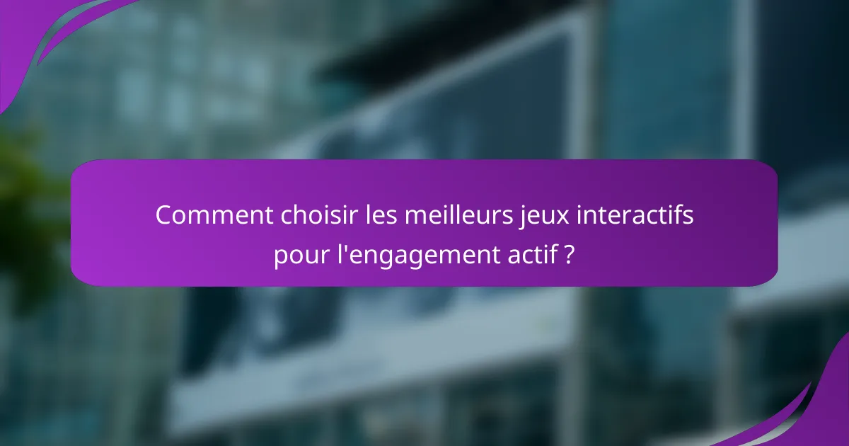 Comment choisir les meilleurs jeux interactifs pour l'engagement actif ?