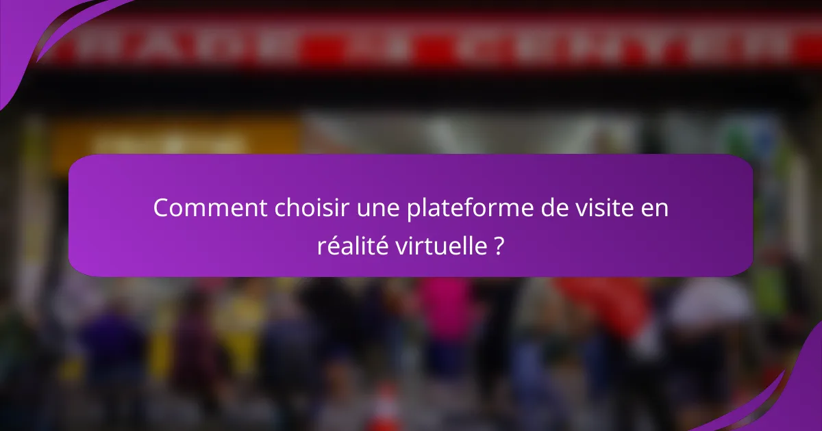 Comment choisir une plateforme de visite en réalité virtuelle ?