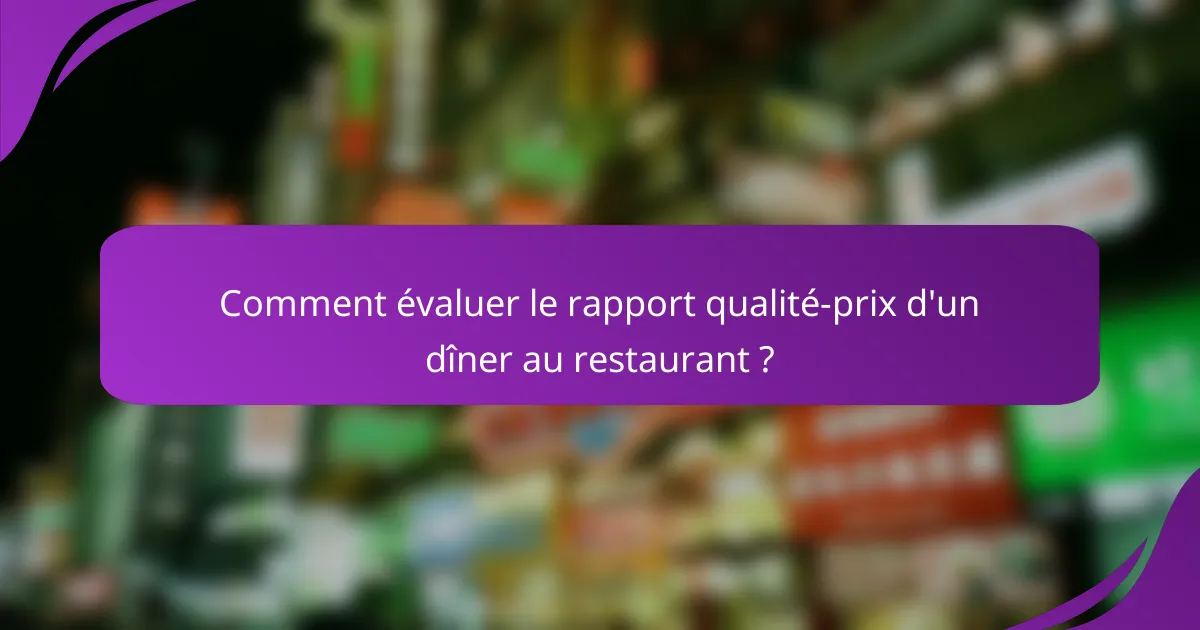 Comment évaluer le rapport qualité-prix d'un dîner au restaurant ?