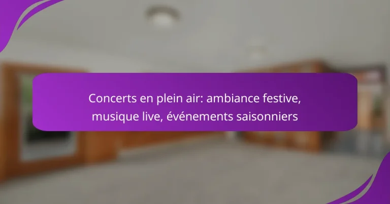 Concerts en plein air: ambiance festive, musique live, événements saisonniers