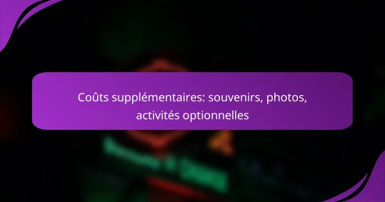Coûts supplémentaires: souvenirs, photos, activités optionnelles