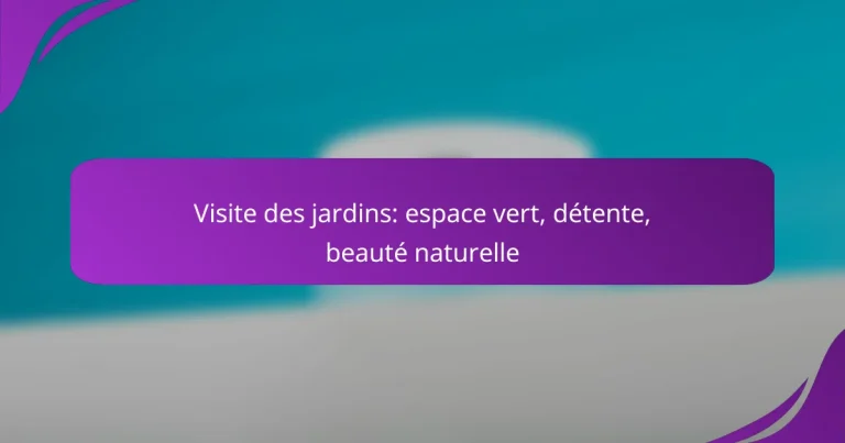 Visite des jardins: espace vert, détente, beauté naturelle