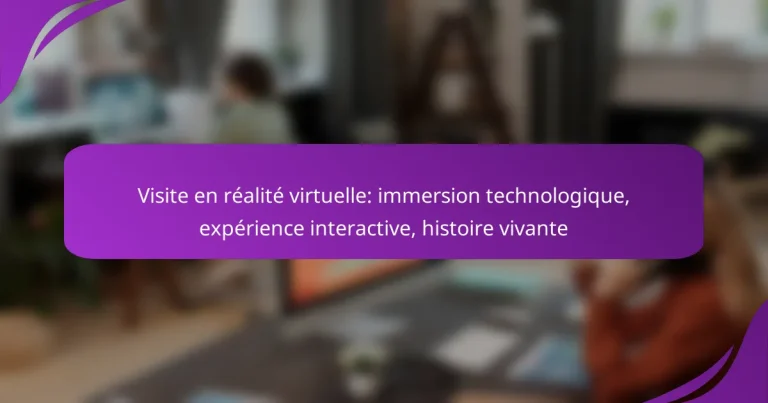 Visite en réalité virtuelle: immersion technologique, expérience interactive, histoire vivante