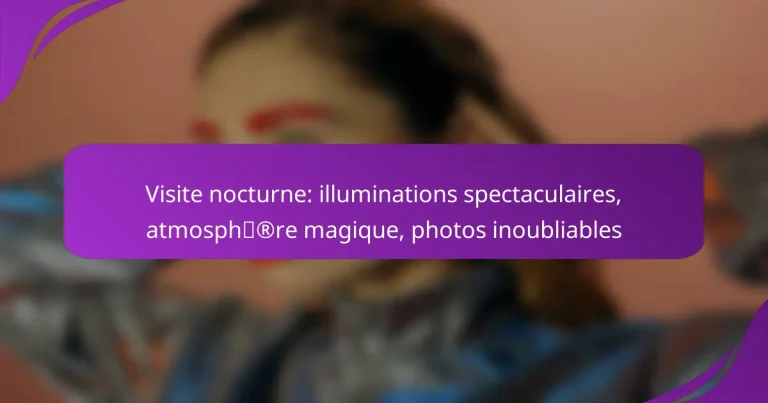 Visite nocturne: illuminations spectaculaires, atmosphère magique, photos inoubliables