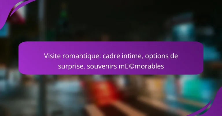 Visite romantique: cadre intime, options de surprise, souvenirs mémorables