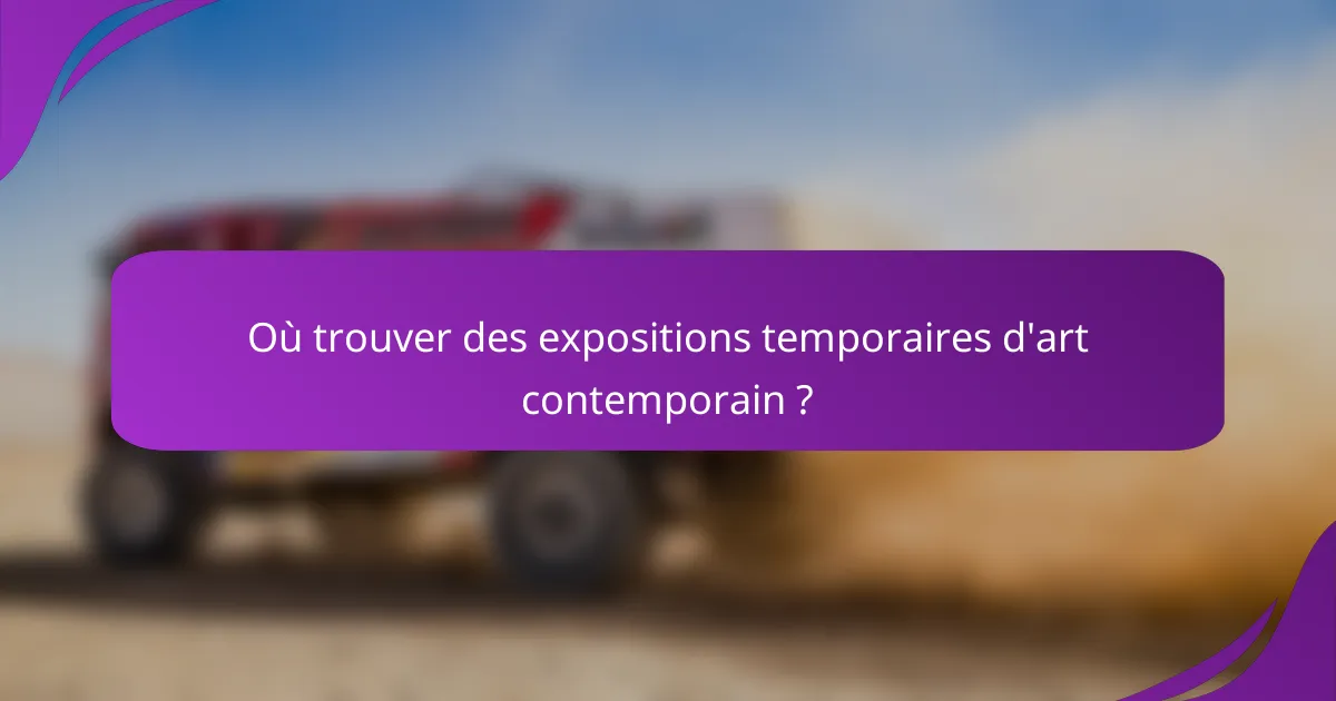 Où trouver des expositions temporaires d'art contemporain ?