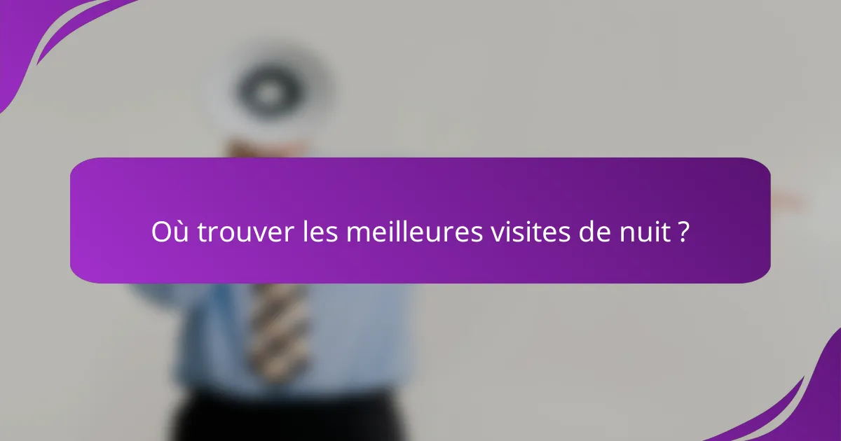 Où trouver les meilleures visites de nuit ?