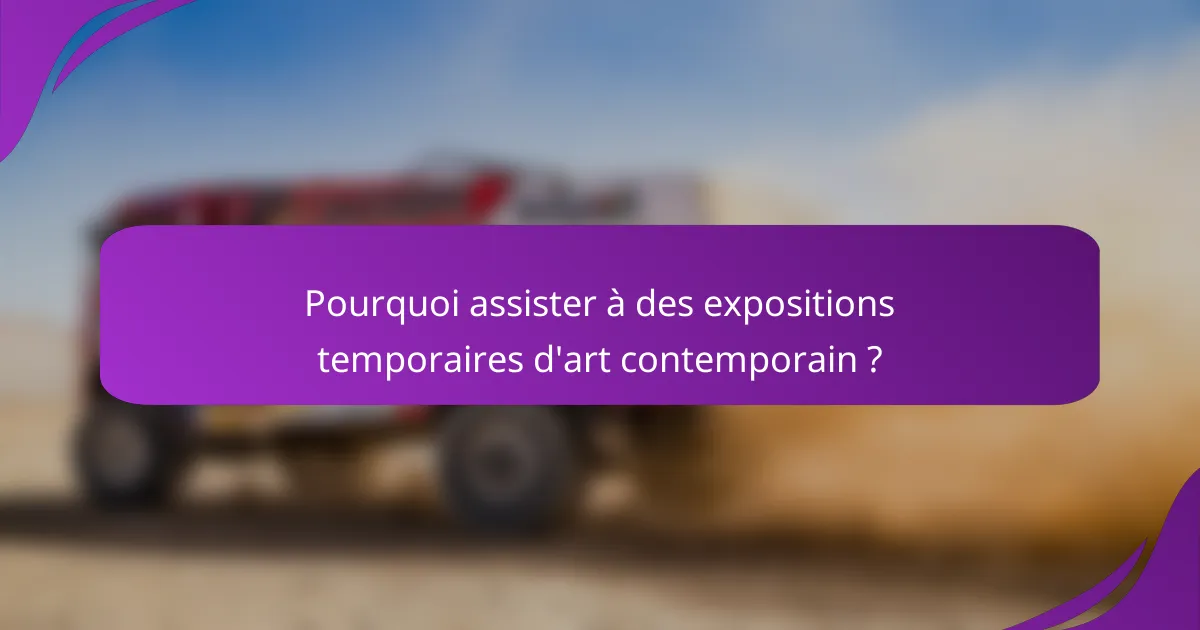 Pourquoi assister à des expositions temporaires d'art contemporain ?
