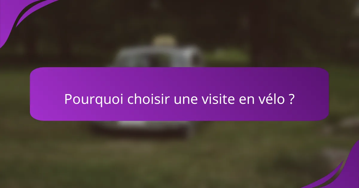 Pourquoi choisir une visite en vélo ?