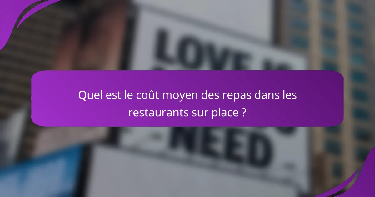 Quel est le coût moyen des repas dans les restaurants sur place ?