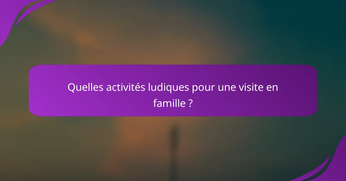 Quelles activités ludiques pour une visite en famille ?