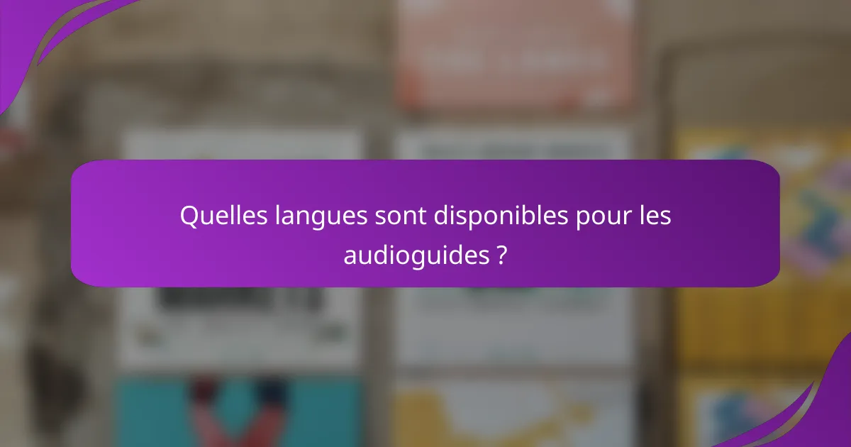 Quelles langues sont disponibles pour les audioguides ?