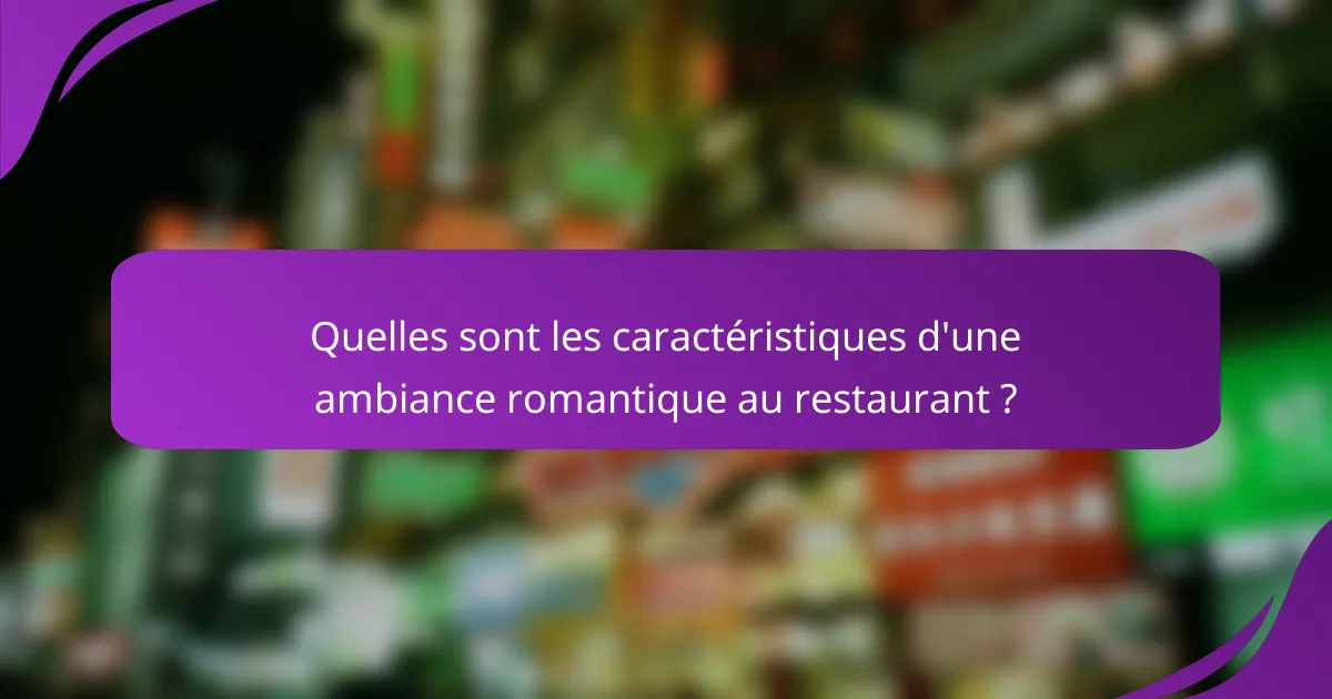 Quelles sont les caractéristiques d'une ambiance romantique au restaurant ?