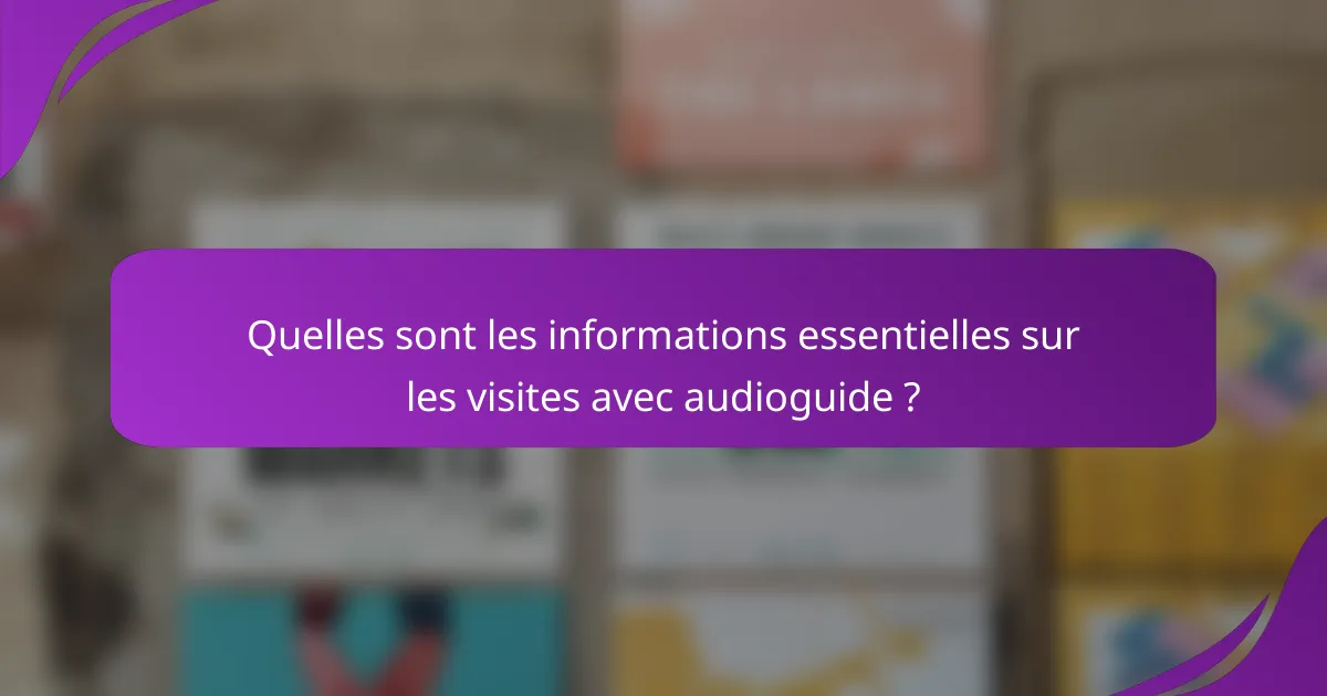 Quelles sont les informations essentielles sur les visites avec audioguide ?