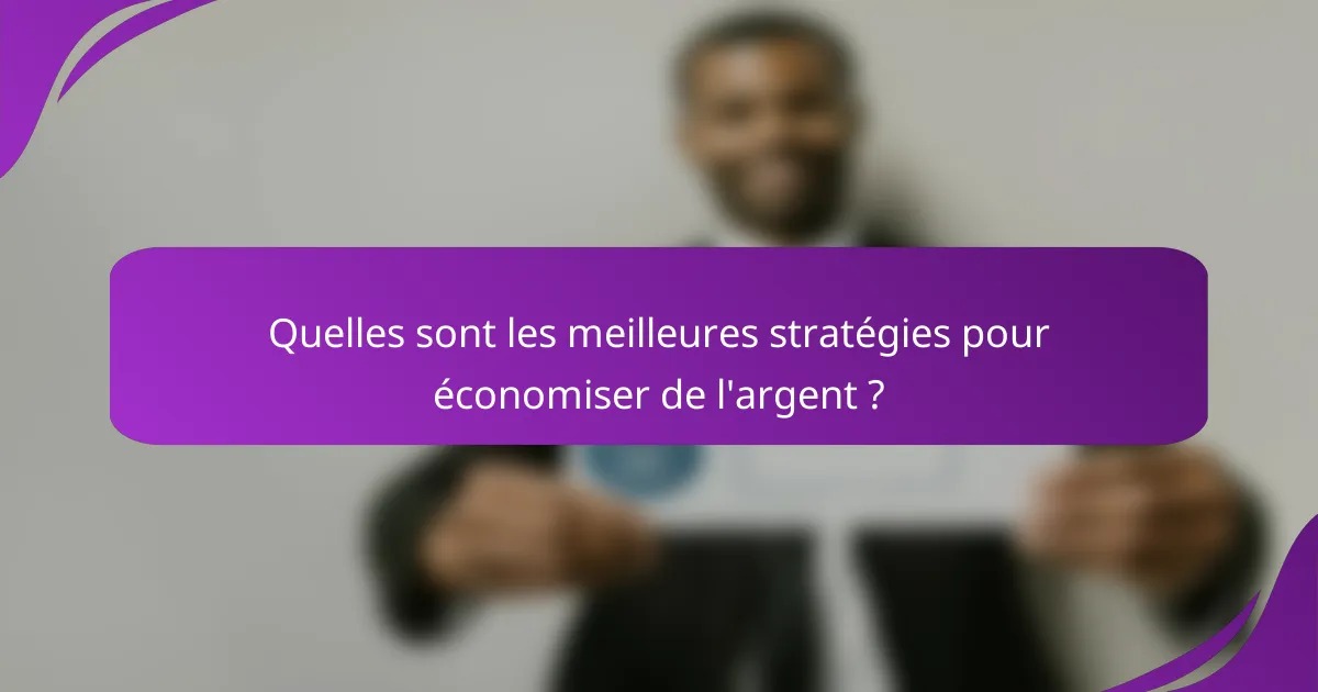 Quelles sont les meilleures stratégies pour économiser de l'argent ?