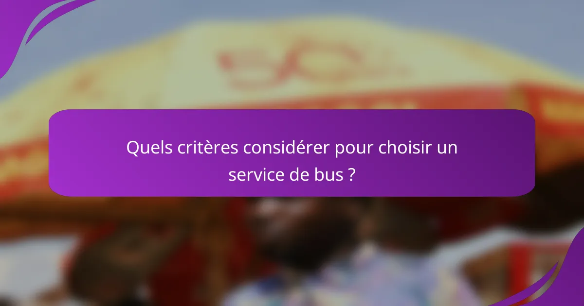 Quels critères considérer pour choisir un service de bus ?