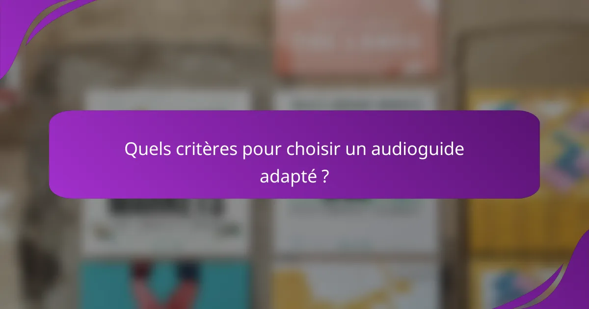 Quels critères pour choisir un audioguide adapté ?
