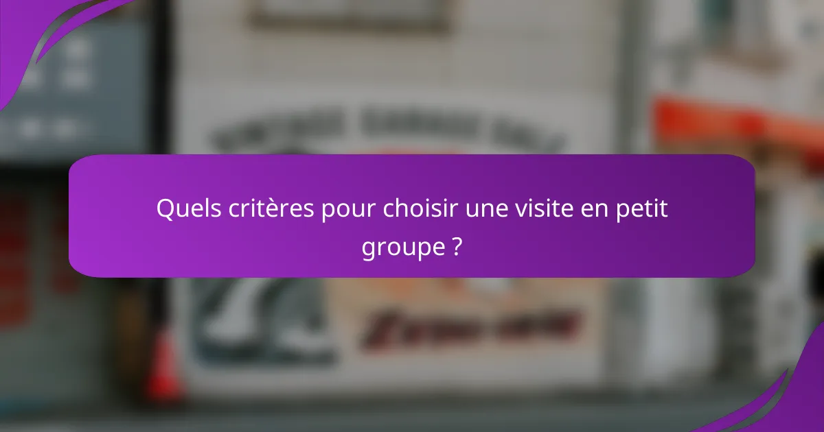Quels critères pour choisir une visite en petit groupe ?