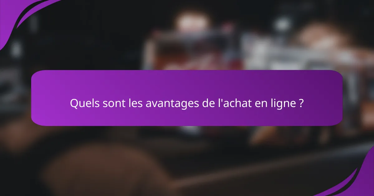 Quels sont les avantages de l'achat en ligne ?