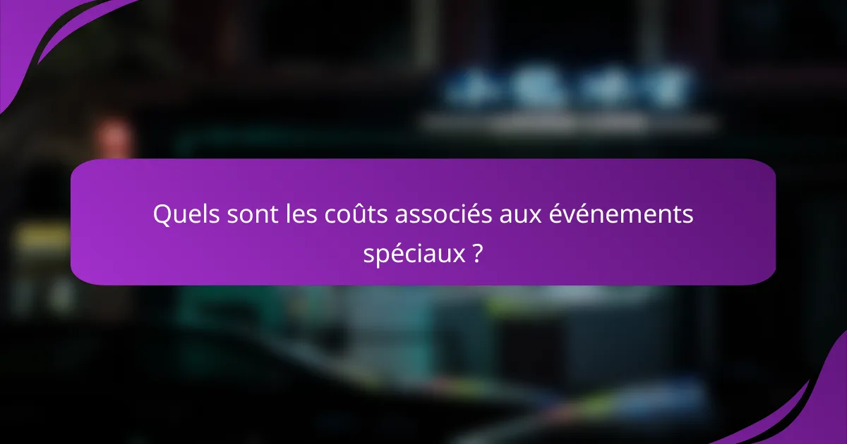 Quels sont les coûts associés aux événements spéciaux ?