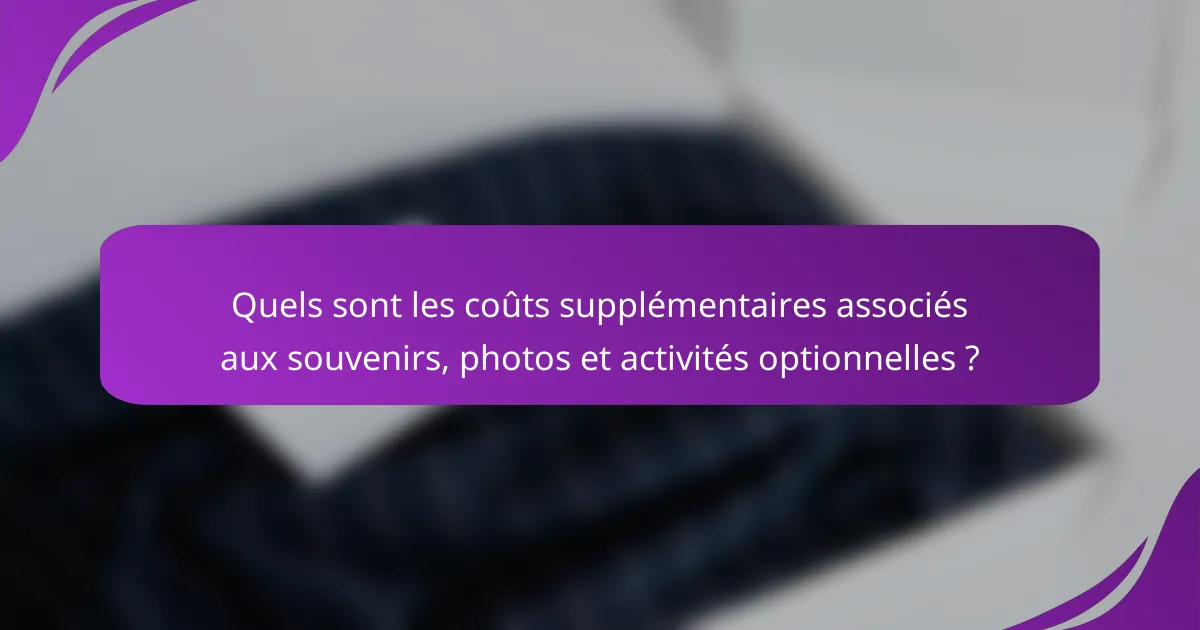 Quels sont les coûts supplémentaires associés aux souvenirs, photos et activités optionnelles ?