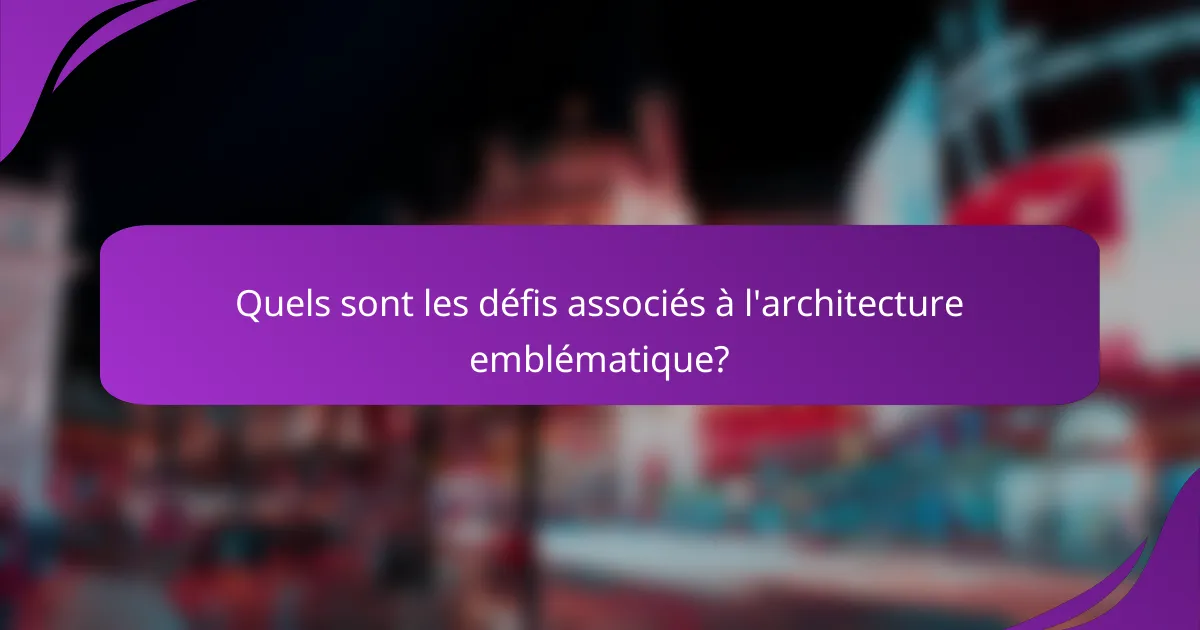 Quels sont les défis associés à l'architecture emblématique?