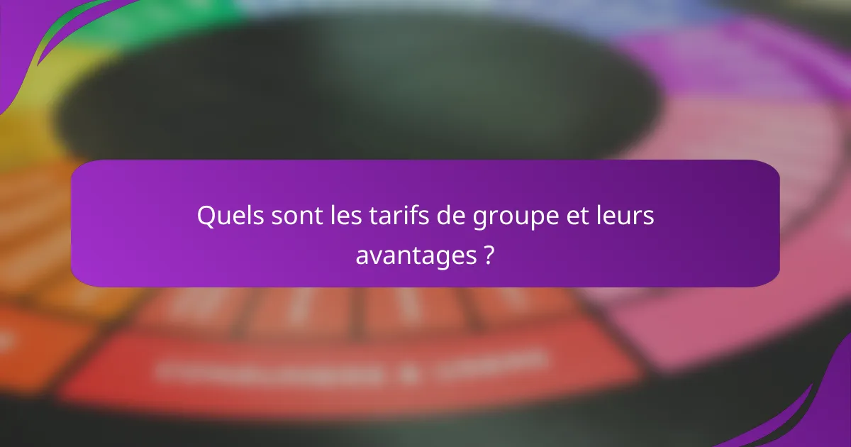 Quels sont les tarifs de groupe et leurs avantages ?