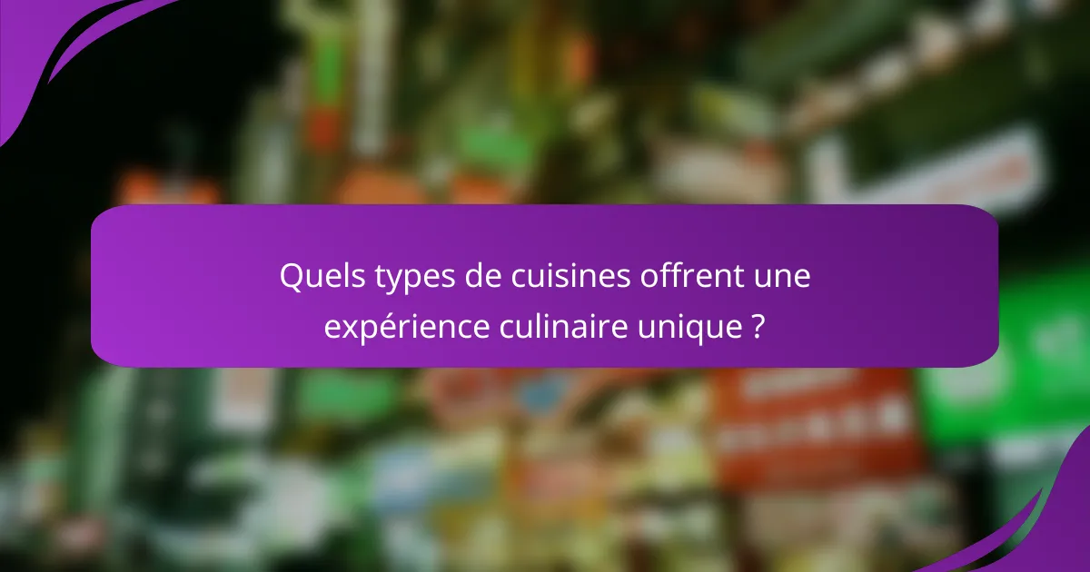 Quels types de cuisines offrent une expérience culinaire unique ?